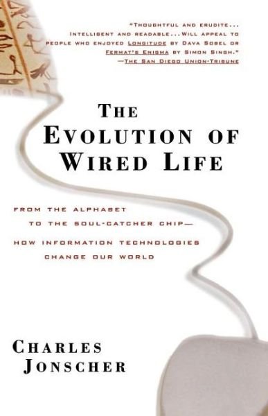 Cover for Charles Jonscher · The Evolution of Wired Life: From the Alphabet to the Soul-catcher Chip, How Information Technologies Change Our World (Paperback Bog) (2000)