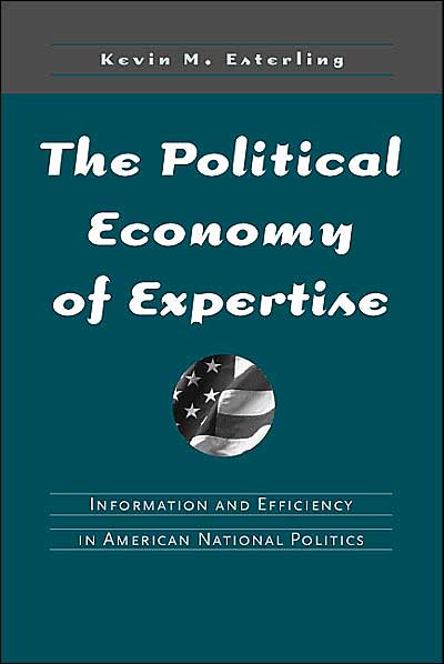 Cover for Kevin M. Esterling · The Political Economy of Expertise: Information and Efficiency in American National Politics (Hardcover Book) (2004)