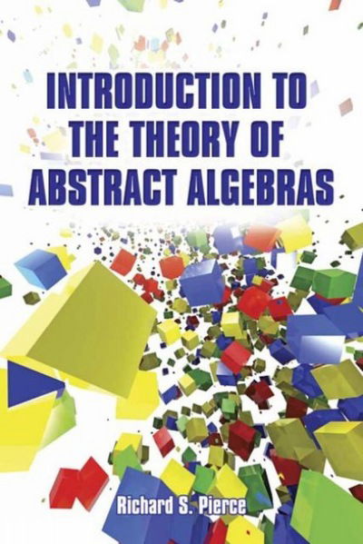 Cover for Richard Pierce · Introduction to the Theory of Abstract Algebras - Dover Books on Mathema 1.4tics (Paperback Book) (2015)