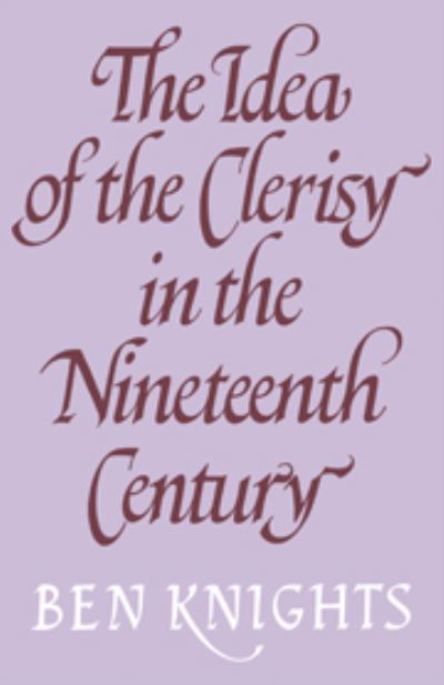 The Idea of the Clerisy in the Nineteenth Century - Ben Knights - Bücher - Cambridge University Press - 9780521217989 - 6. Juli 1978