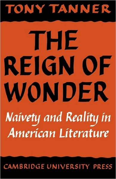 Cover for Tony Tanner · The Reign of Wonder: Naivety and Reality in American Literature (Pocketbok) (1977)