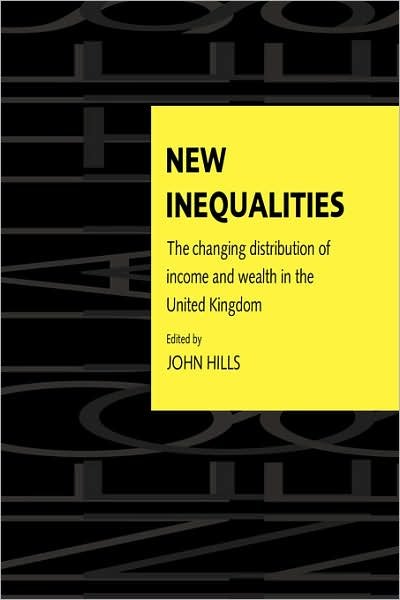 New Inequalities: The Changing Distribution of Income and Wealth in the United Kingdom - John Hills - Boeken - Cambridge University Press - 9780521556989 - 31 mei 1996