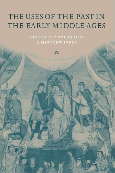 Cover for Yitzhak Hen · The Uses of the Past in the Early Middle Ages (Paperback Bog) (2000)