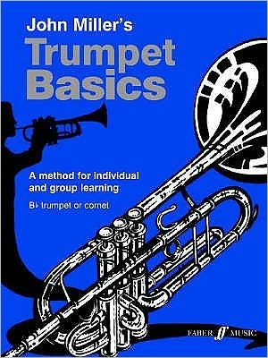 Trumpet Basics Pupil's book - Basics Series - John Miller - Books - Faber Music Ltd - 9780571519989 - April 11, 2002