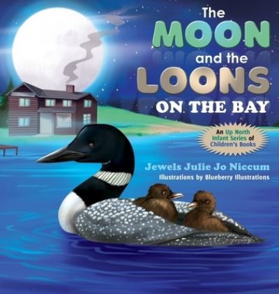 Cover for Jewels Julie Jo Niccum · The Moon and the Loons on the Bay (Hardcover Book) (2020)