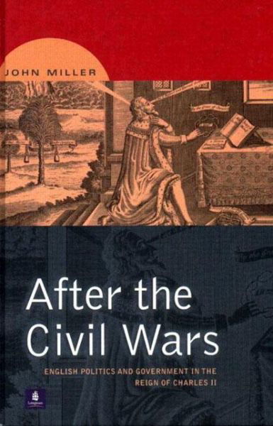 Cover for John Miller · After the Civil Wars: English Politics and Government in the Reign of Charles II (Paperback Book) (2000)