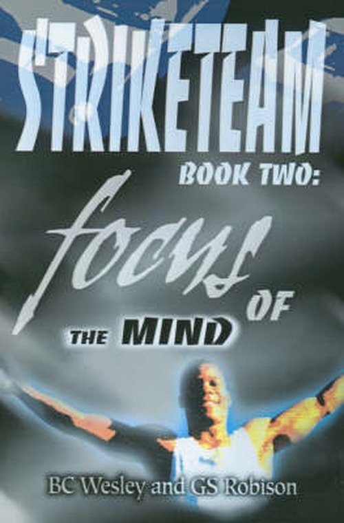 Striketeam Book Two: Focus of the Mind - Bc Wesley - Books - iUniverse - 9780595209989 - December 1, 2001