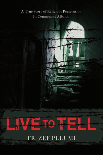 Cover for Fr. Zef Pllumi · Live to Tell: V.1 1944-1951 a True Story of Religious Persecution in Communist Albania (Paperback Book) (2008)