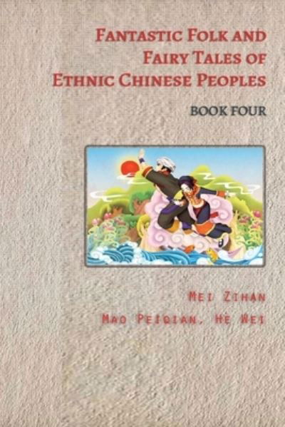 Fantastic Folk and Fairy Tales of Ethnic Chinese Peoples - Book Four - Mei Zihan - Böcker - Heartspace Publications - 9780648488989 - 24 april 2020