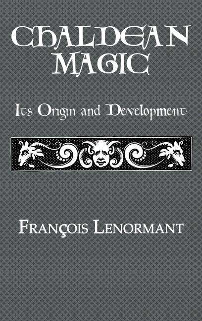 Chaldean Magic: Its Origin and Development - Francois Lenormant - Książki - Kegan Paul - 9780710310989 - 5 września 2008