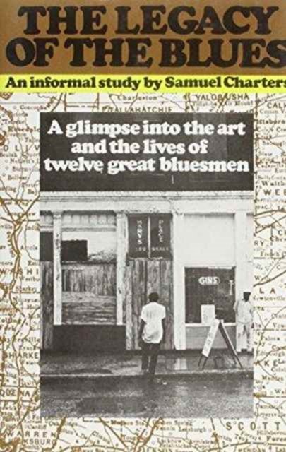 Cover for Samuel B. Charters · The Legacy of the Blues: A Glimpse into the Art and the Lives of Twelve Great Bluesmen (Hardcover Book) [2 Revised edition] (1975)