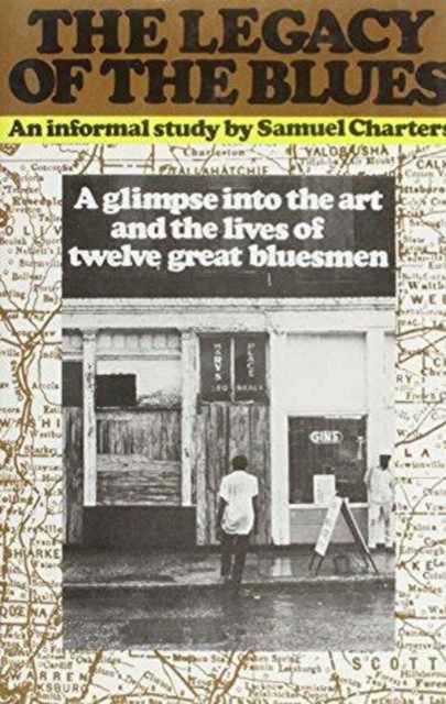 The Legacy of the Blues: A Glimpse into the Art and the Lives of Twelve Great Bluesmen - Samuel B. Charters - Books - Marion Boyars Publishers Ltd - 9780714510989 - 1975