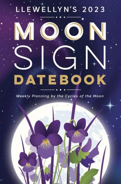 Cover for Llewellyn Publications · Llewellyn's 2023 Moon Sign Datebook: Weekly Planning by the Cycles of the Moon (Spiral Book) (2022)
