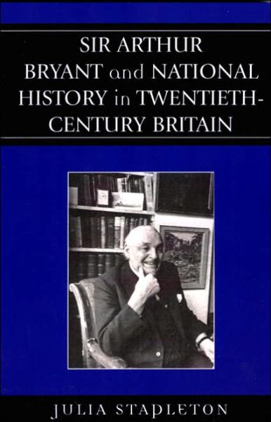 Cover for Julia Stapleton · Sir Arthur Bryant and National History in Twentieth-Century Britain (Paperback Book) (2006)