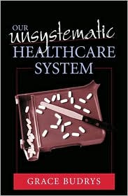 Our Unsystematic Health Care System - Grace Budrys - Books - Rowman & Littlefield - 9780742508989 - May 23, 2001