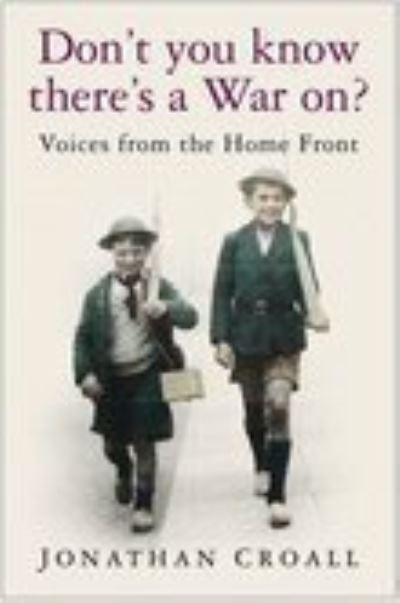 Cover for Jonathan Croall · Don't You Know There's a War On?: Voices from the Home Front (Hardcover Book) (2005)