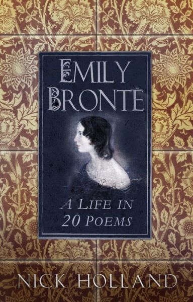 Cover for Nick Holland · Emily Bronte: A Life in 20 Poems (Hardcover Book) (2018)