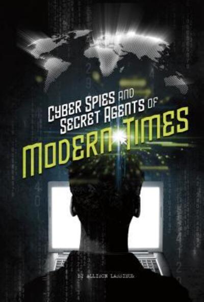 Cover for Allison Lassieur · Cyber Spies and Secret Agents of Modern Times (Hardcover Book) (2017)