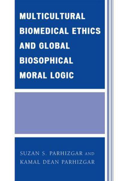 Cover for Suzan S. Parhizgar · Multicultural Biomedical Ethics and Global Biosophical Moral Logic (Paperback Book) (2008)