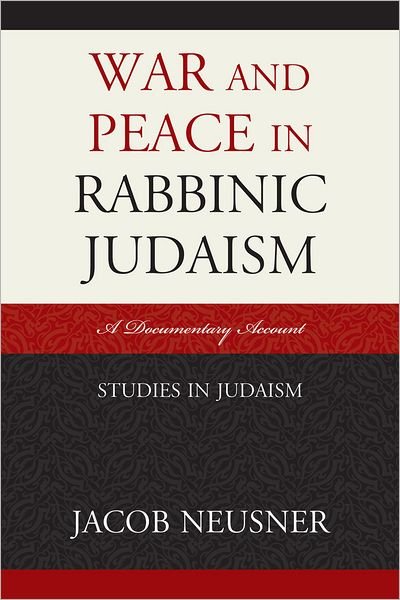 Cover for Jacob Neusner · War and Peace in Rabbinic Judaism: A Documentary Account - Studies in Judaism (Paperback Book) (2011)