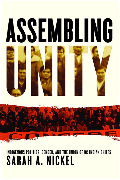Cover for Sarah A. Nickel · Assembling Unity: Indigenous Politics, Gender, and the Union of BC Indian Chiefs - Women and Indigenous Studies (Gebundenes Buch) (2019)