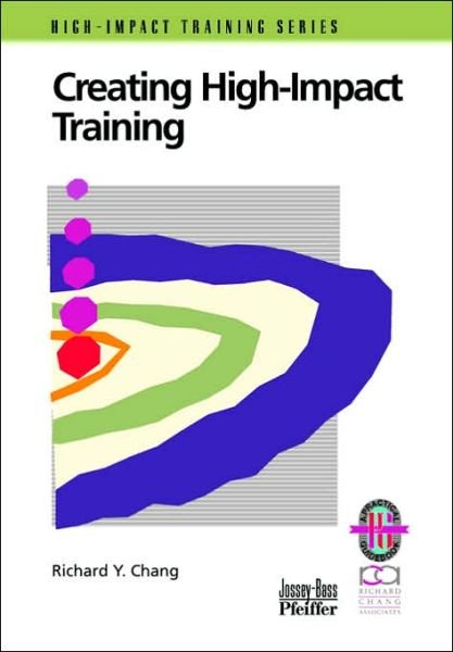 Creating High-Impact Training: A Practical Guide - Richard Y. Chang - Livres - John Wiley & Sons Inc - 9780787950989 - 26 avril 1999