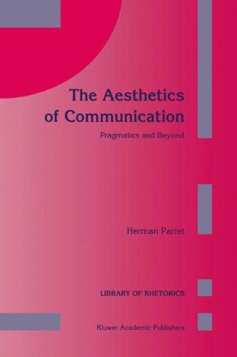H. Parret · The Aesthetics of Communication: Pragmatics and Beyond - Library of Rhetorics (Gebundenes Buch) [1993 edition] (1993)