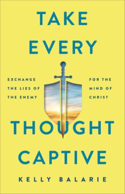 Cover for Kelly Balarie · Take Every Thought Captive – Exchange Lies of the Enemy for the Mind of Christ (Paperback Book) (2023)