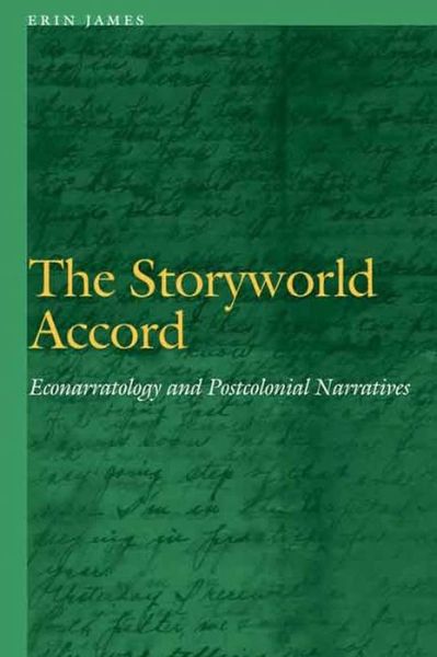 Cover for Erin James · The Storyworld Accord: Econarratology and Postcolonial Narratives - Frontiers of Narrative (Hardcover Book) (2015)