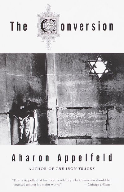 The Conversion: A novel - Aharon Appelfeld - Books - Random House USA Inc - 9780805210989 - December 14, 1999