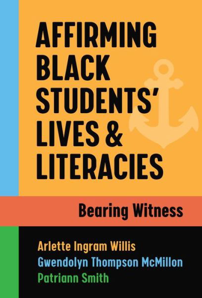 Cover for Arlette Ingram Willis · Affirming Black Students’ Lives and Literacies: Bearing Witness (Paperback Book) (2022)