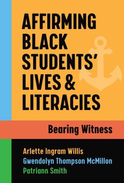 Affirming Black Students’ Lives and Literacies: Bearing Witness - Arlette Ingram Willis - Książki - Teachers' College Press - 9780807766989 - 4 marca 2022