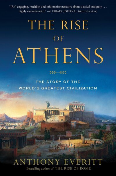 Cover for Anthony Everitt · The Rise of Athens: The Story of the World's Greatest Civilization (Paperback Book) (2017)