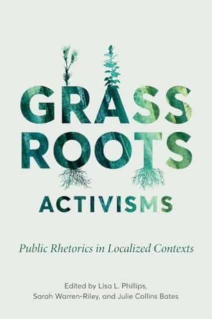 Cover for Grassroots Activisms : Public Rhetorics in Localized Contexts (Paperback Book) (2024)