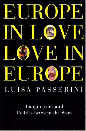 Cover for Luisa Passerini · Europe in Love, Love in Europe: Imagination and Politics Between the Wars (Hardcover Book) [First edition] (1999)