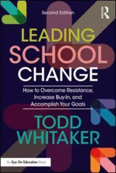 Cover for Whitaker, Todd (Indiana State University, USA) · Leading School Change: How to Overcome Resistance, Increase Buy-In, and Accomplish Your Goals (Paperback Book) (2018)