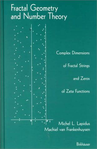Fractal Geometry and Number Theory: Complex Dimensions of Fractal Strings and Zeros of Zeta Functions - Michel L. Lapidus - Bøger - Birkhauser Boston - 9780817640989 - 10. december 1999