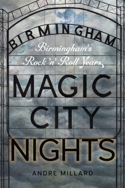 Magic City Nights: Birmingham’s Rock ’n’ Roll Years - Music / Interview - Andre Millard - Bøker - Wesleyan University Press - 9780819576989 - 4. mai 2017