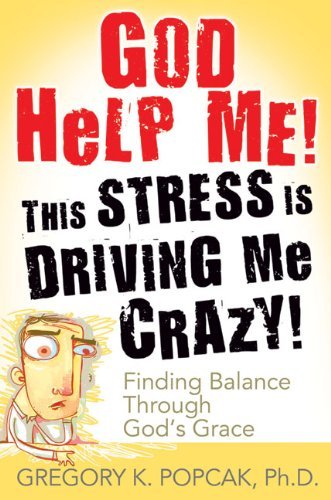 Cover for Gregory K. Popcak Phd · God Help Me! This Stress is Driving Me Crazy!: Finding Balance Through God's Grace (Paperback Book) [Second Edition, Second edition] (2010)
