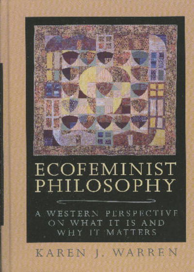 Cover for Karen J. Warren · Ecofeminist Philosophy: A Western Perspective on What It is and Why It Matters - Studies in Social, Political, and Legal Philosophy (Hardcover Book) (2000)