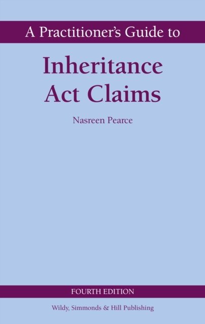 Cover for Nasreen Pearce · A Practitioner's Guide to Inheritance Act Claims - Wildy Practitioner Guide Series (Hardcover Book) [4 Revised edition] (2023)