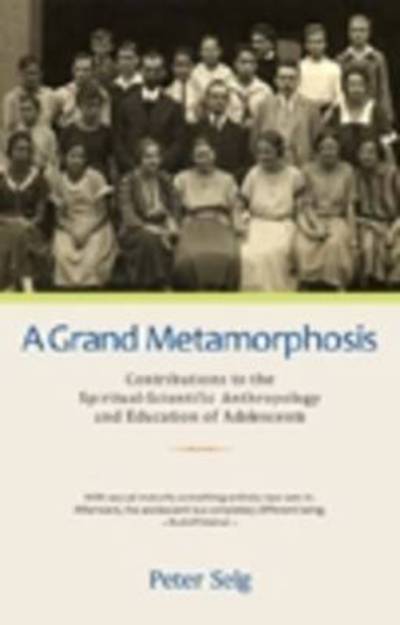 A Grand Metamorphosis: Contributions to the Spiritual-Scientific Anthropology and Education of Adolescents - Peter Selg - Books - Anthroposophic Press Inc - 9780880105989 - September 30, 2008