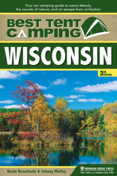 Cover for Kevin Revolinski · Best Tent Camping: Wisconsin: Your Car-Camping Guide to Scenic Beauty, the Sounds of Nature, and an Escape from Civilization (Paperback Book) [Third edition] (2013)