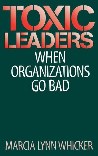 Cover for Marcia L. Whicker · Toxic Leaders: When Organizations Go Bad (Inbunden Bok) (1996)