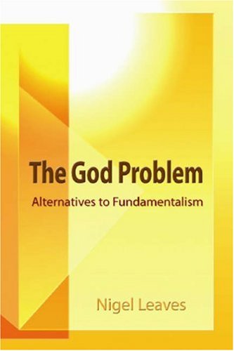 Cover for Nigel Leaves · The God Problem: Alternatives to Fundamentalism (Paperback Book) (2006)