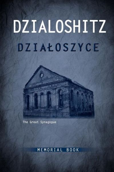 Cover for Fay Bussgang · DZIALOSZYCE Memorial Book - an English Translation of Sefer Yizkor Shel Kehilat Dzialoshitz Ve-ha-seviva (Gebundenes Buch) [Translation edition] (2012)