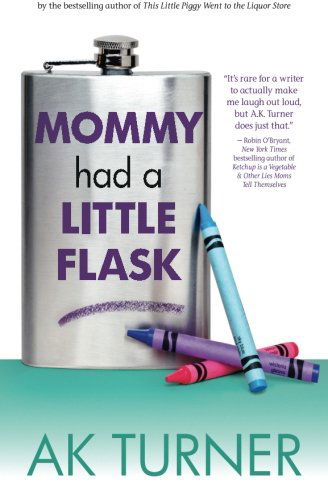 Mommy Had a Little Flask (The Tales of Imperfection Series) - A.k Turner - Książki - Fever Streak Press - 9780985583989 - 18 czerwca 2013