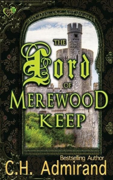 Cover for C H Admirand · The Lord of Merewood Keep - Mo Ghra Mo Chroi Go Deo (My Love My Heart Forever) (Paperback Bog) (2014)