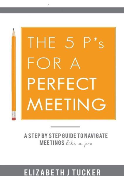 Cover for Elizabeth J Tucker · The 5 P's for a Perfect Meeting (Paperback Book) (2014)