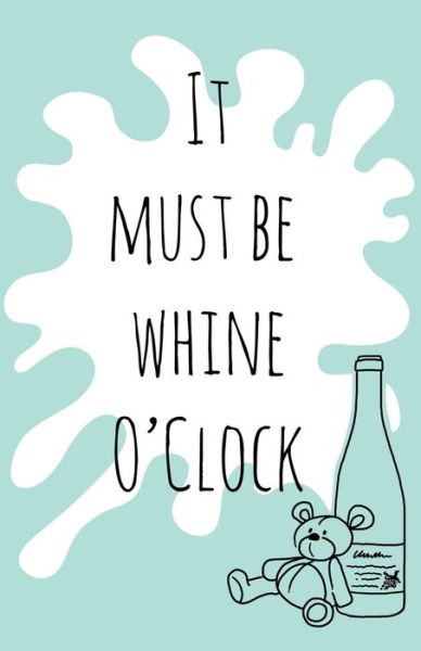 Gemma Denham · It must be whine O'Clock (Paperback Book) (2018)